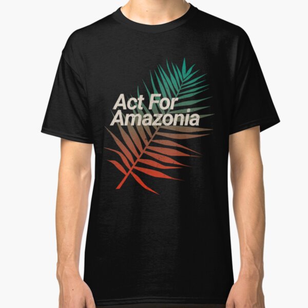 Act For Amazonia Protest Design Save Amazon Forest Classic T-Shirt