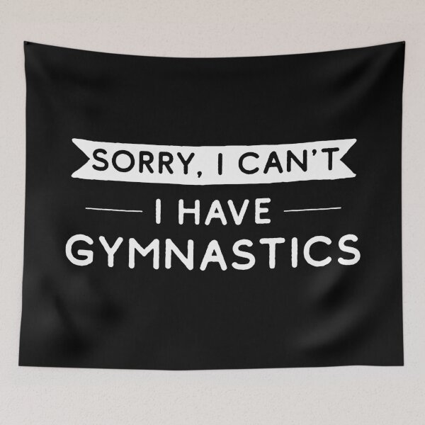 Item preview, Sorry I Can't I Have Gymnastics designed and sold by teesaurus.