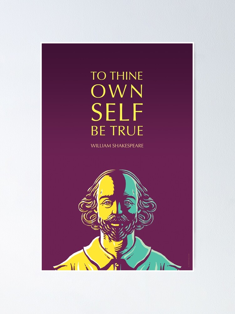 William Shakespeare Inspirational Quote: To Thine Own Self Be True Poster  for Sale by Elvin Dantes