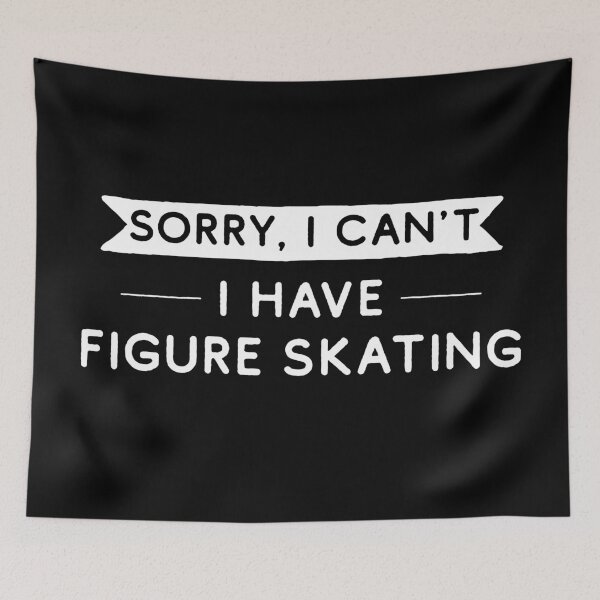 Item preview, Sorry I Can't I Have Figure Skating designed and sold by teesaurus.