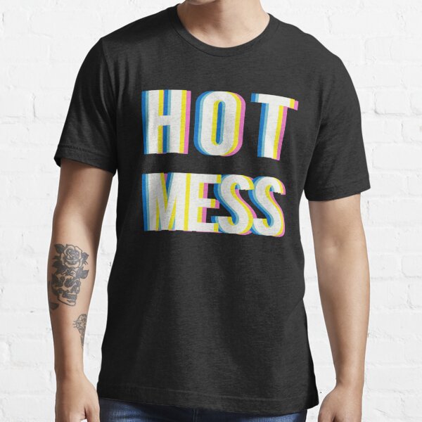 Hot Mess T Shirt By Mensijazavcevic Redbubble