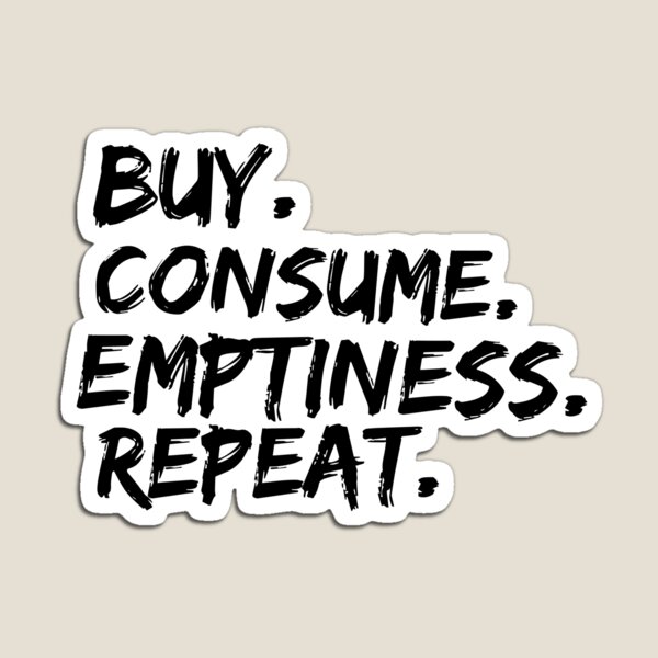 Vista previa del artículo con la obra «Compre Consume Vacío Repita | Cultura capitalista», diseñado y vendido por Christopher Taylor.
