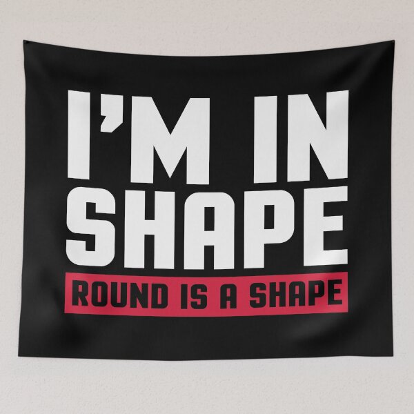 Item preview, I'm In Shape Funny Quote designed and sold by quarantine81.