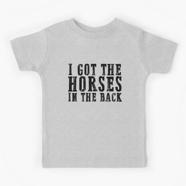 i got the horses in the back t shirt