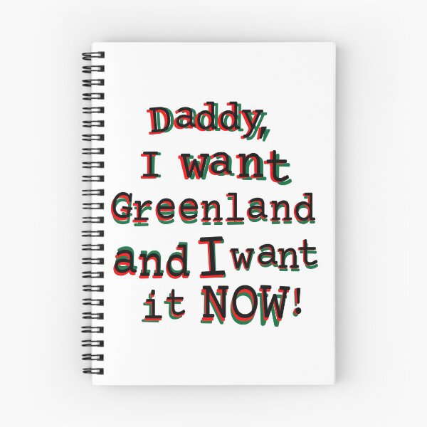 Item preview, Daddy, I want Greenland and I want it NOW! designed and sold by MikeAdamsArtist.