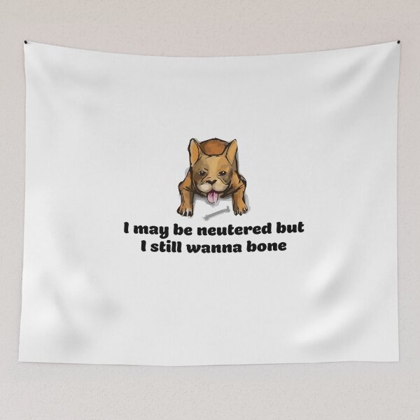 Item preview, I May Be Neutered But I Still Wanna Bone designed and sold by gsproductsgs.