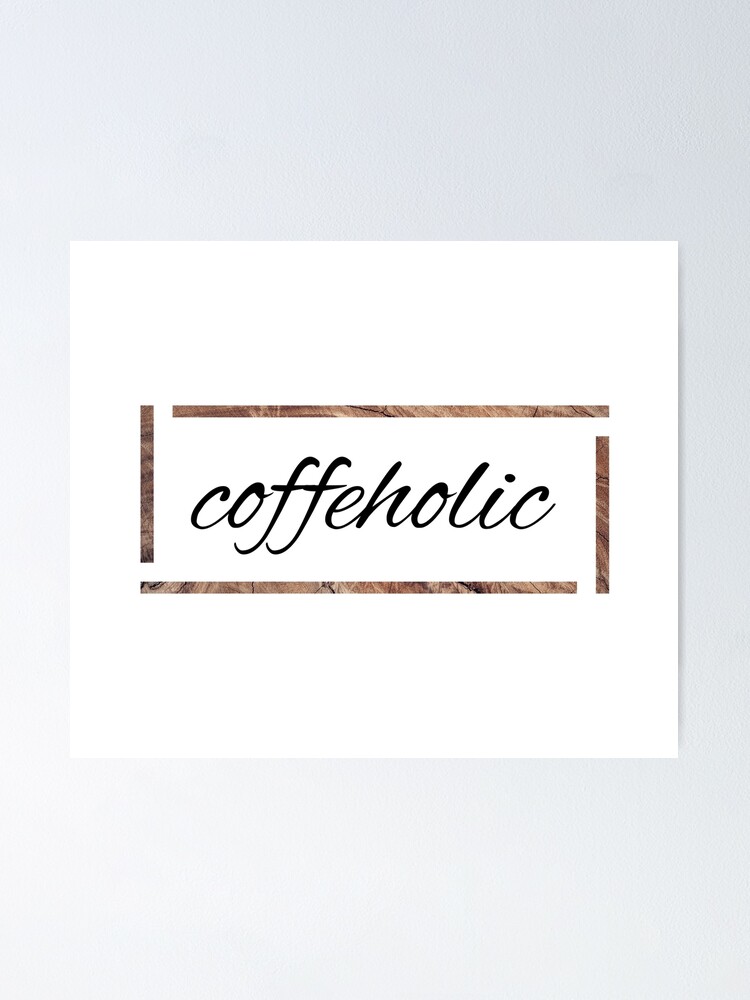 Cursive Coffeholic Word Design Poster Von Deepseadesign Redbubble