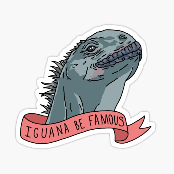 Iguana Be Famous Sticker