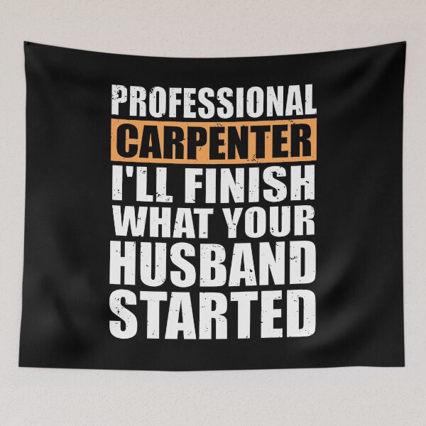 Item preview, Carpenter Finish What Your Husband Started Woodworking designed and sold by phoxydesign.