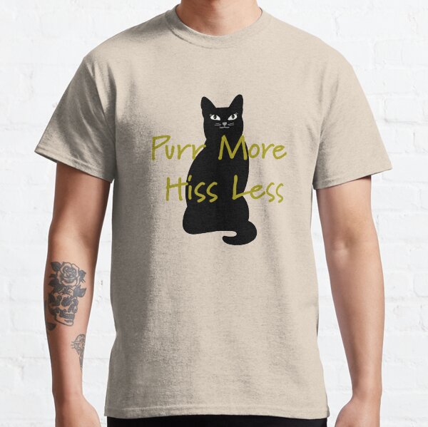 Purr More Hiss Less Classic T-Shirt
