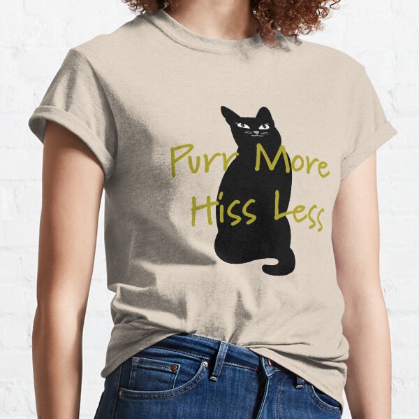 Purr More Hiss Less Classic T-Shirt
