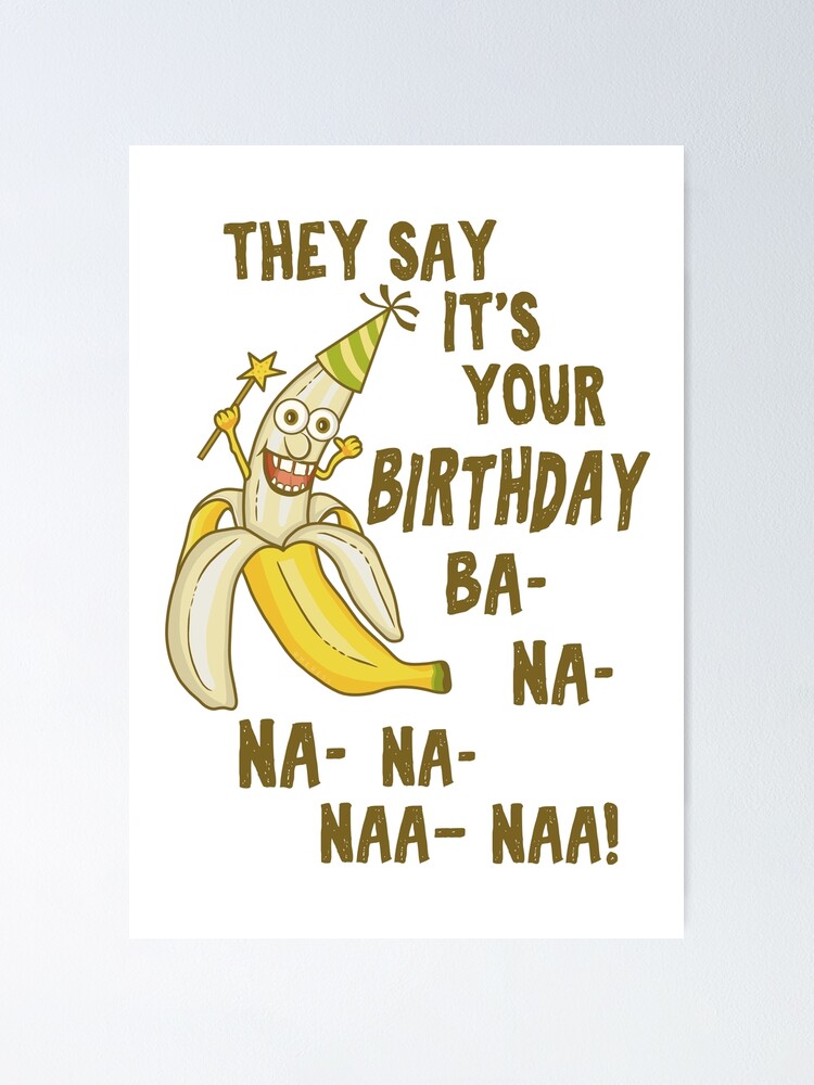 “Funny Birthday Banana Na Na Na Humorous” Poster by emkayhess | Redbubble