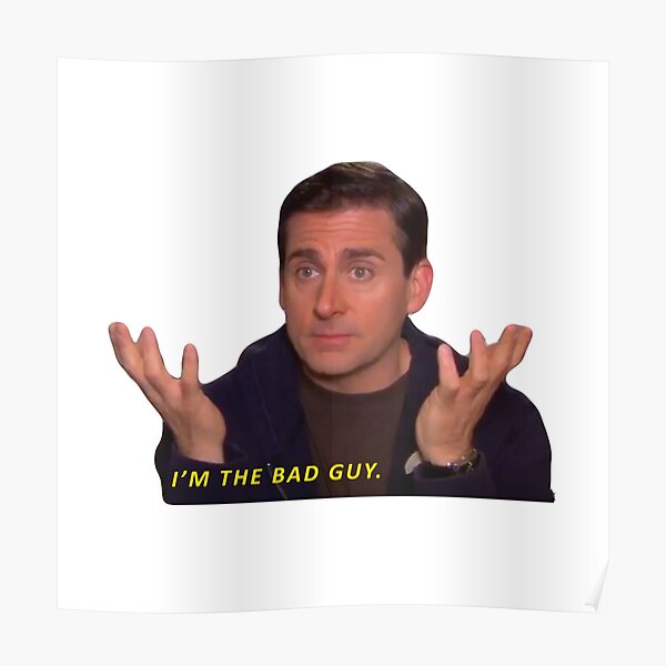 michael-scott-the-office-i-m-the-bad-guy-quote-poster-for-sale-by