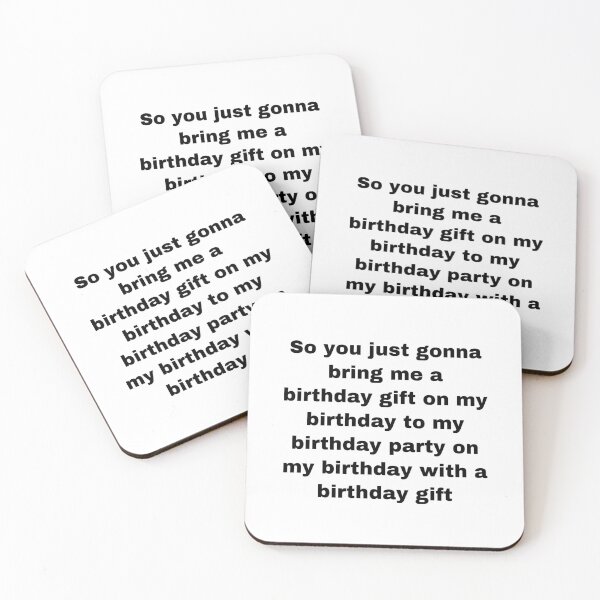 Item preview, so you just gonna bring me a birthday gift on my birthday to my birthday party on my birthday with a birthday gift designed and sold by RainyLainy.