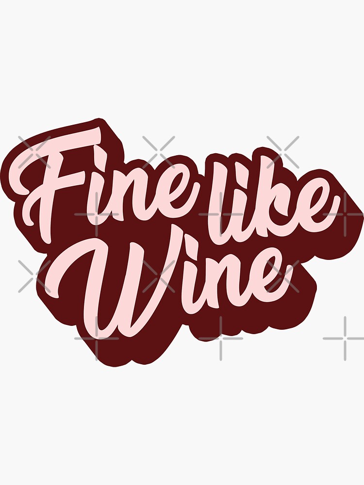 "Fine Like Wine" Sticker by mynameisliana Redbubble