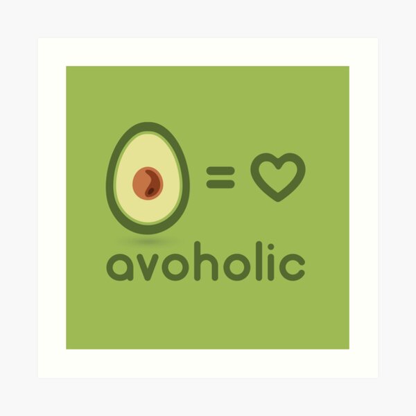 Avoholic (Avocado Lover) Art Print