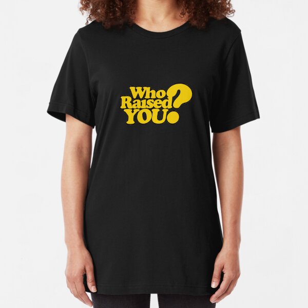 TK Kirkland Who Raised You? TK Kirkland Merch Slim Fit T-Shirt