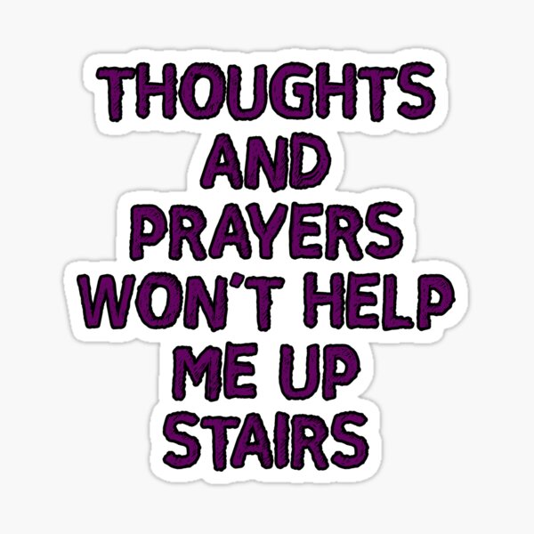 Item preview, Thoughts and Prayers won't help me up stairs designed and sold by HollywiththeMD.