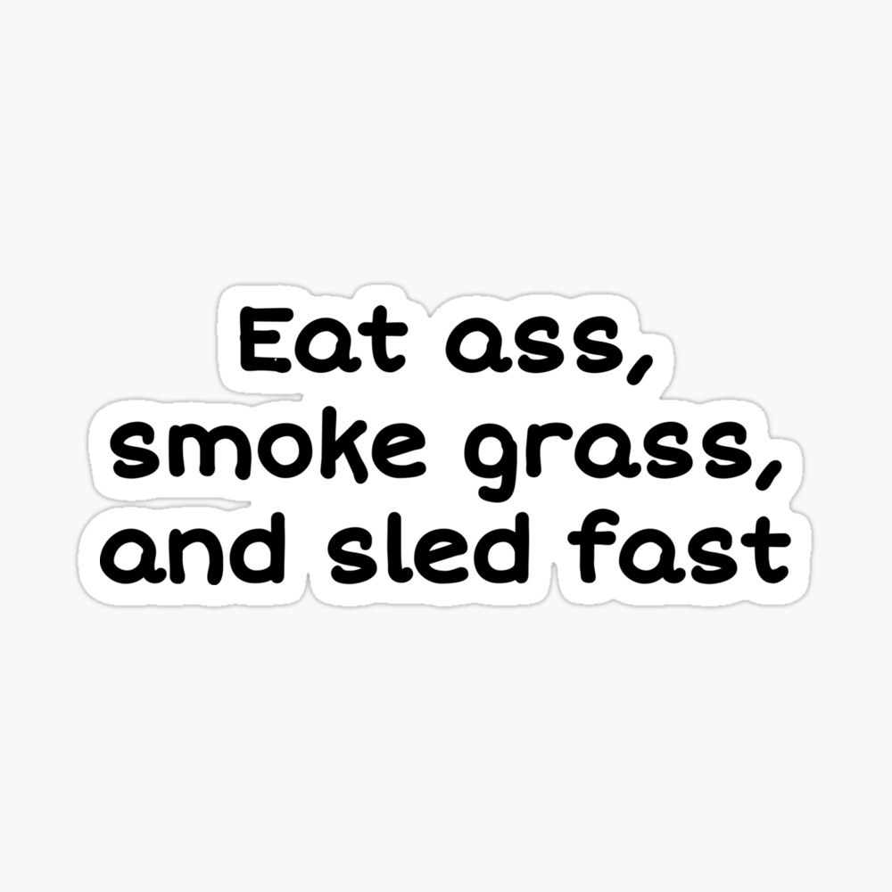 Dan the meme eat ass smocke grass sled fast