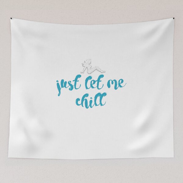 Item preview, just let me chill designed and sold by Kelsey Woods.