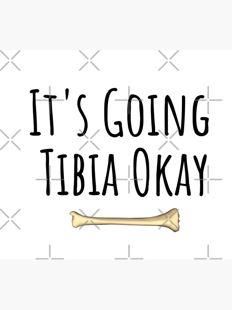 Funny Anatomy T-Shirt | Going Tibia Okay Pun Gift