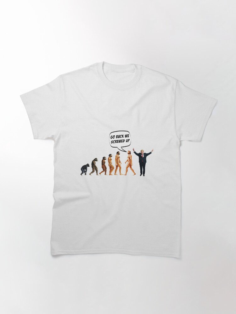 Thumbnail 3 von 7, Classic T-Shirt, Funny Anti Trump Go Back We Screwed Up designt und verkauft von nano79.
