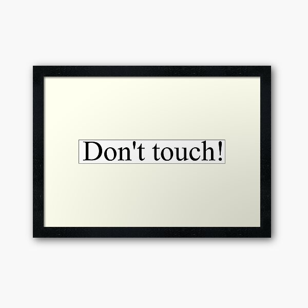 Don't touch! Framed Art Print