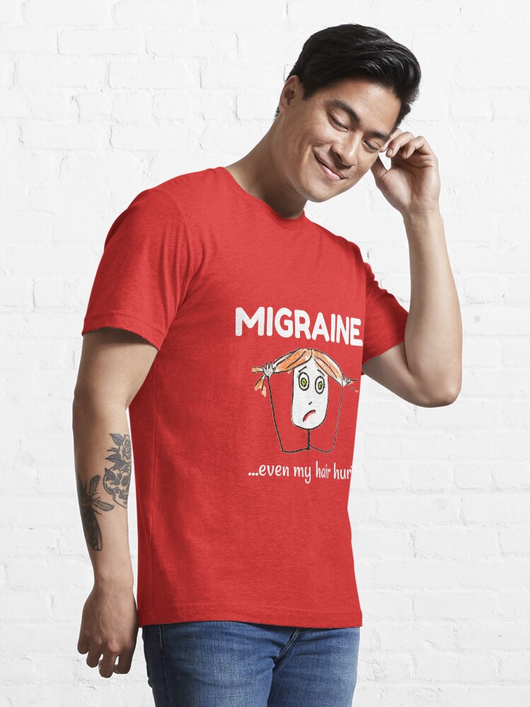 "Migraine...even my hair hurts! Migraine Awareness " Tshirt by emma60