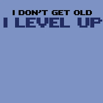 Vorschaubild zum Design I don't get old I level up von FrictionMaxxing