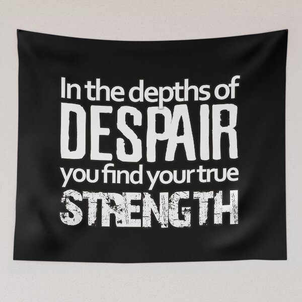Item preview, In the depths of despair you find your true strength designed and sold by Kam-designs.