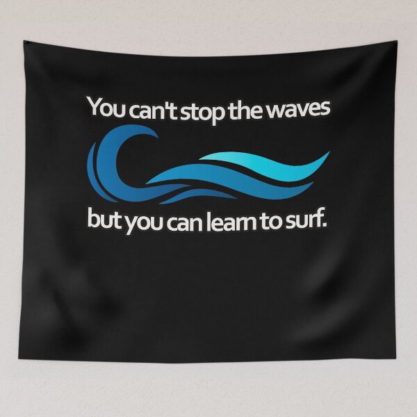 Item preview, You can't stop the waves but you cn learn to surf them mental health quote designed and sold by Kam-designs.