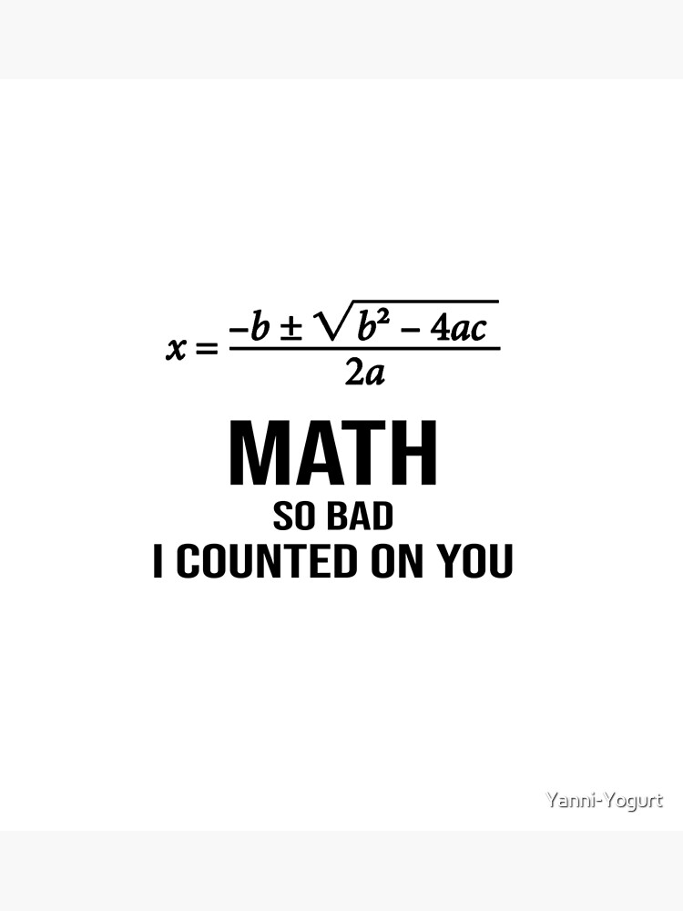 math-so-bad-i-counted-on-you-meme-poster-for-sale-by-yanni-yogurt