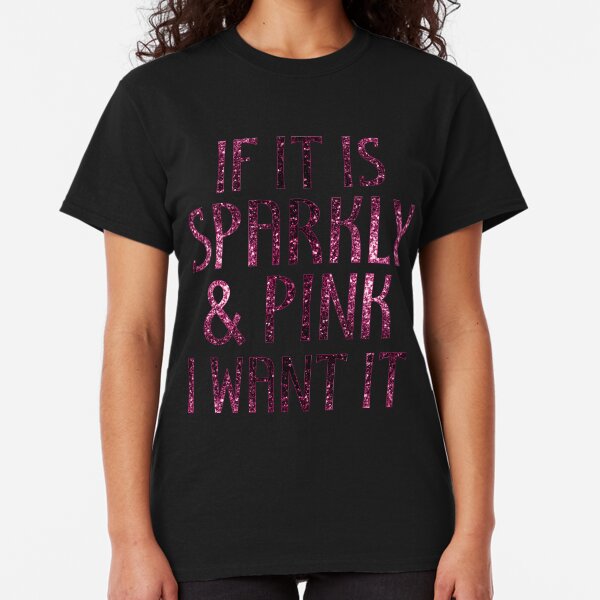 If it is Sparkly and Pink I want it | Black Classic T-Shirt