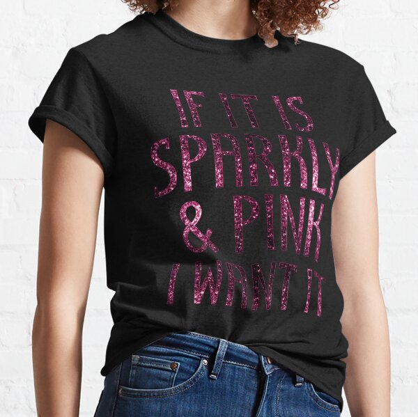 If it is Sparkly and Pink I want it | Black Classic T-Shirt