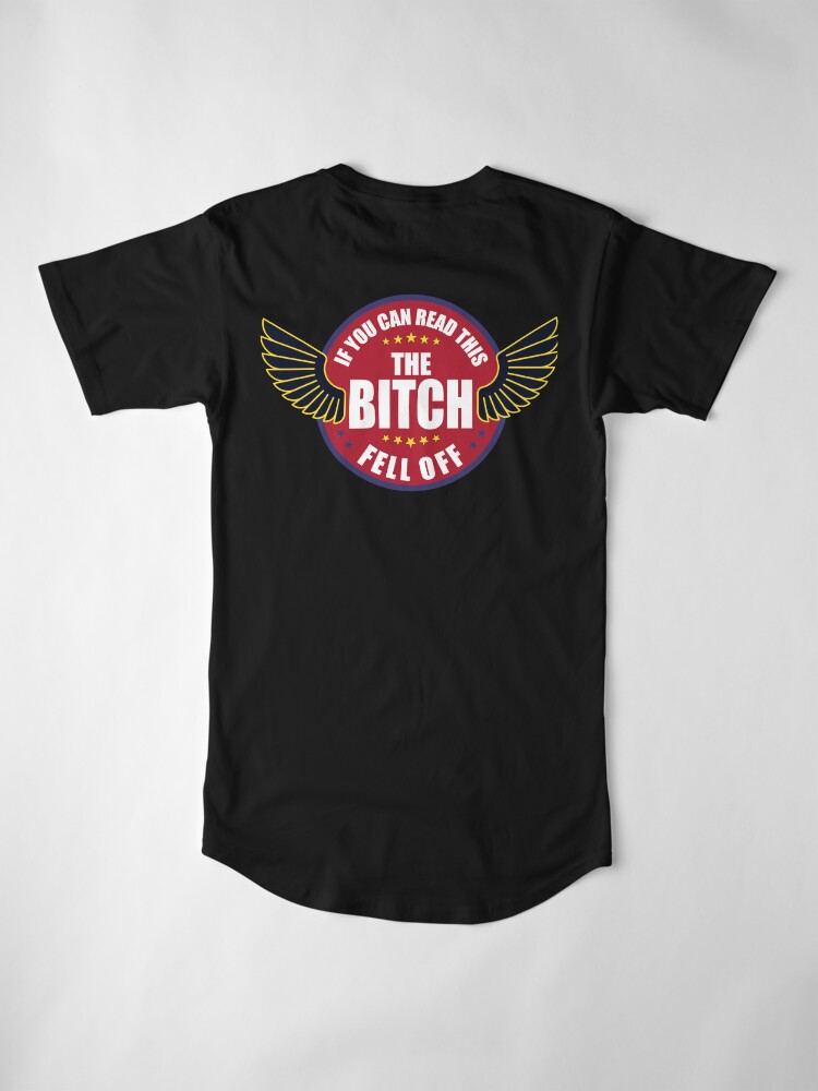 Alternate view of If you can read this the bitch fell off Long T-Shirt