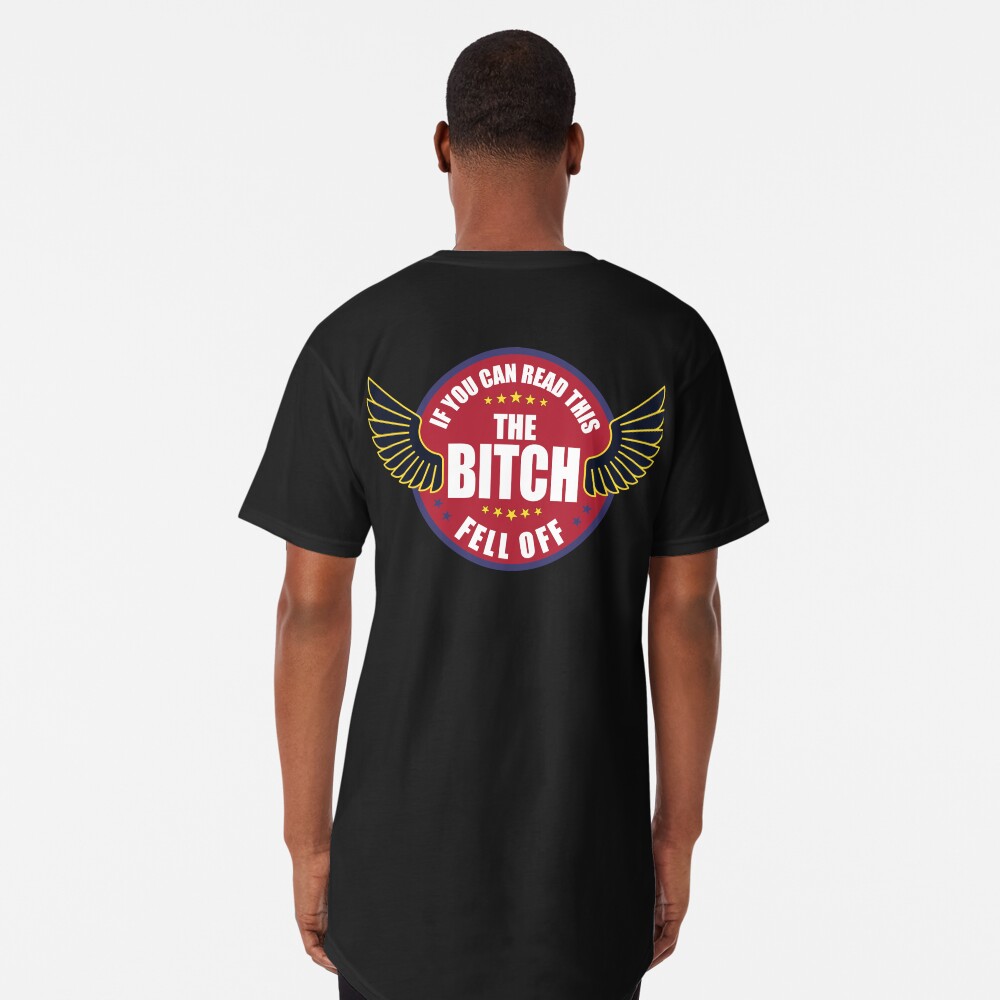 If you can read this the bitch fell off Long T-Shirt