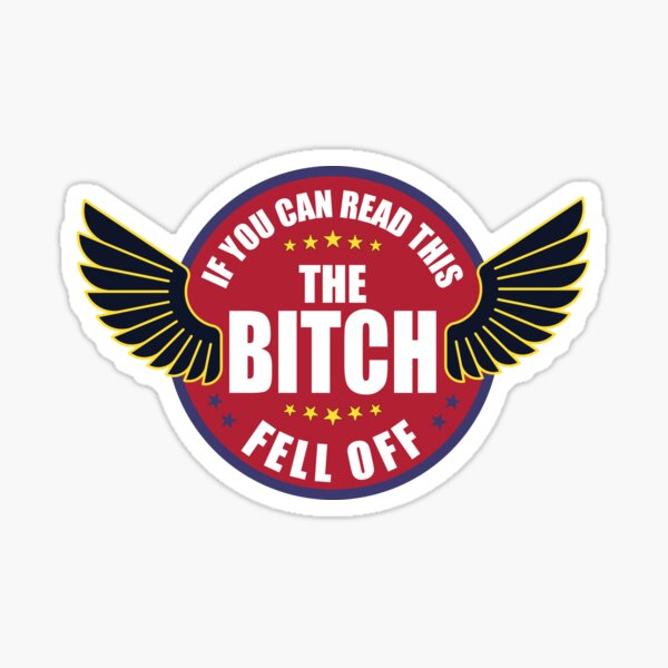 If you can read this the bitch fell off Sticker