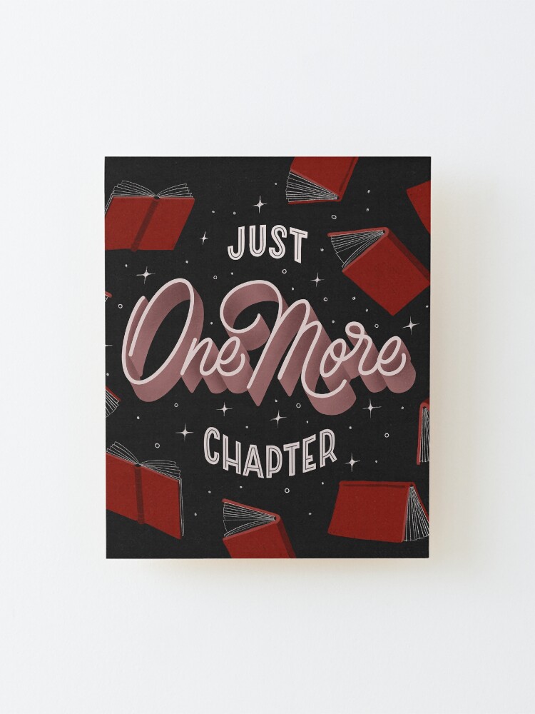 Alternate view of Just One More Chapter - the little lie every bookworm tells themselves Mounted Print