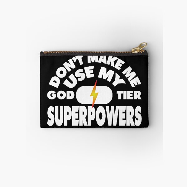Item preview, Don't Make Me Use My God Tier Superpowers designed and sold by Bill Shearer.
