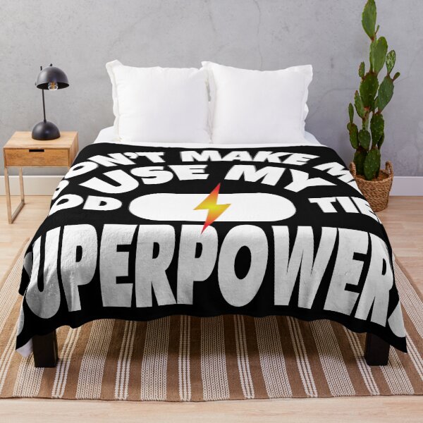 Item preview, Don't Make Me Use My God Tier Superpowers designed and sold by Bill Shearer.