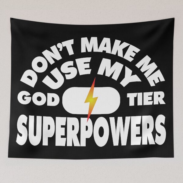 Item preview, Don't Make Me Use My God Tier Superpowers designed and sold by Bill Shearer.