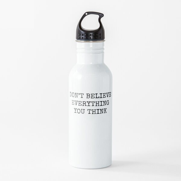 Don’t Believe Everything You Think Water Bottle