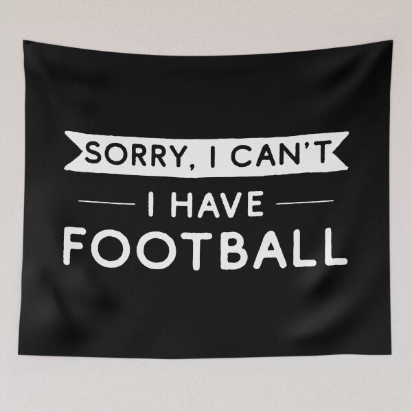 Item preview, Sorry I Can't I Have Football designed and sold by teesaurus.