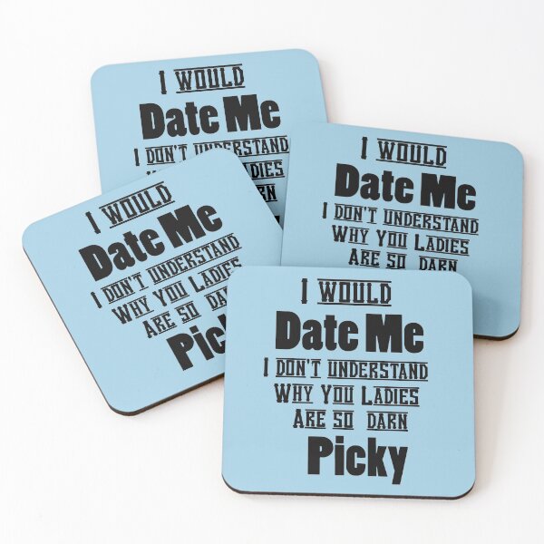 Item preview, VALENTINES DAY I WOULD DATE ME -I DON'T UNDERSTAND WHY LADIES ARE SO PICKY designed and sold by Iskybibblle.