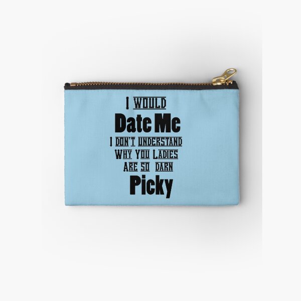 Item preview, VALENTINES DAY I WOULD DATE ME -I DON'T UNDERSTAND WHY LADIES ARE SO PICKY designed and sold by Iskybibblle.
