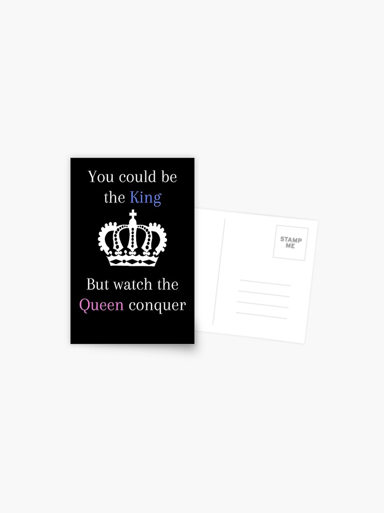 You Could Be The King But Watch The Queen Conquer Feminist Agenda Quote Postcard By Averyfrost Redbubble