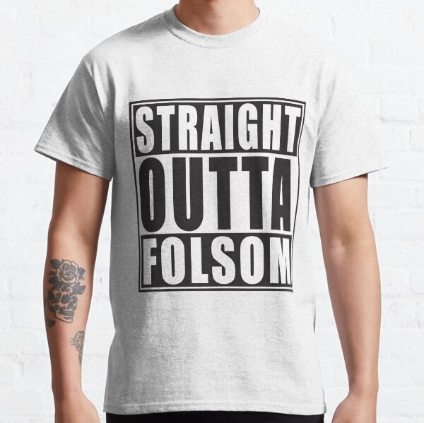Straight Outta Folsom Classic T-Shirt