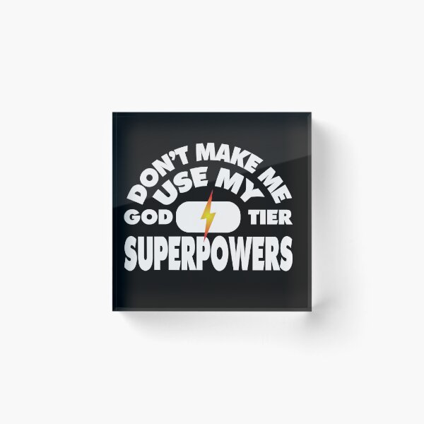 Item preview, Don't Make Me Use My God Tier Superpowers designed and sold by Bill Shearer.