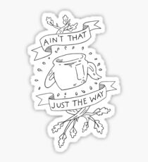 Ain't that just the way otgw greg quote Sticker