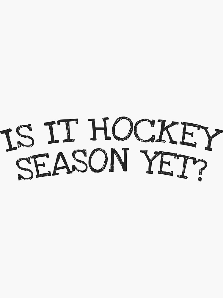 "Is it hockey season yet?" Sticker for Sale by hockeystuff Redbubble